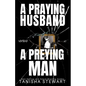 A Praying Husband vs A Preying Man: A Christian Romance Thriller - Paperback