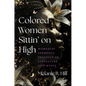 Colored Women Sittin' on High: Womanist Sermonic Practice in Literature and Music - Paperback