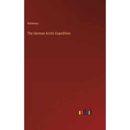 The German Arctic Expedition - Hardcover