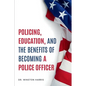Policing, Education, and the Benefits of Becoming a Police Officer - Paperback