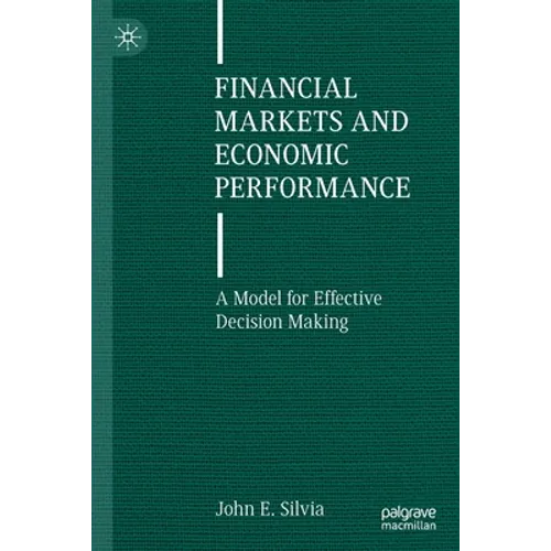 Financial Markets and Economic Performance: A Model for Effective Decision Making - Paperback