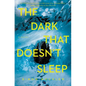 The Dark That Doesn't Sleep - Hardcover