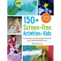 150+ Screen-Free Activities for Kids: The Very Best and Easiest Playtime Activities from Funathomewithkids.Com! - Paperback