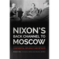 Nixon's Back Channel to Moscow: Confidential Diplomacy and Détente - Hardcover