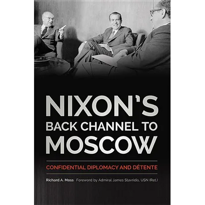 Nixon's Back Channel to Moscow: Confidential Diplomacy and Détente - Hardcover