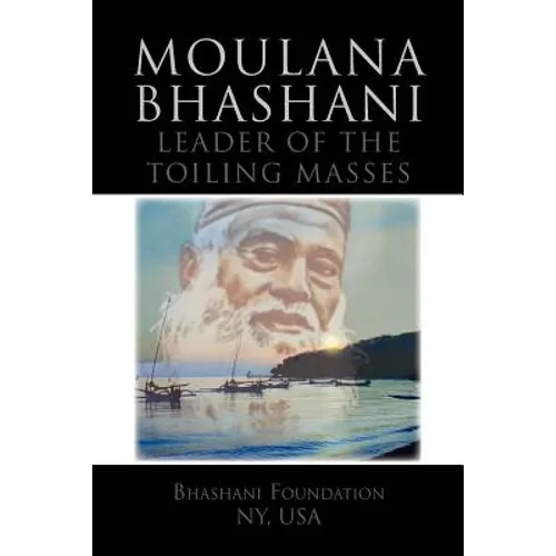 Moulana Bhashani Leader of the Toiling Masses: Leader of the Toiling Masses - Paperback