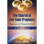 The Church in End-Time Prophecy: Rapture or Resurrection? - Paperback