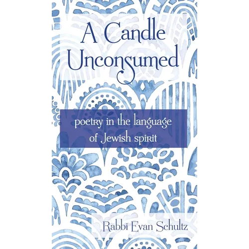 A Candle Unconsumed: Poetry in the Language of the Jewish Spirit - Hardcover