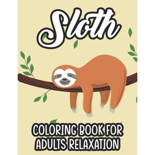 Sloth Coloring Book For Adults Relaxation: Stress Relieving Coloring Activity Sheets, Sloths In Intricate Designs And Patterns To Color - Paperback