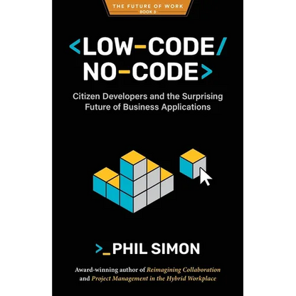 Low-Code/No-Code: Citizen Developers and the Surprising Future of Business Applications - Paperback
