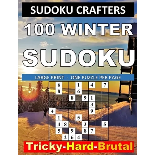100 Winter Sudoku: Tricky - Hard - Brutal: LARGE PRINT - ONE PUZZLE PER PAGE - Paperback