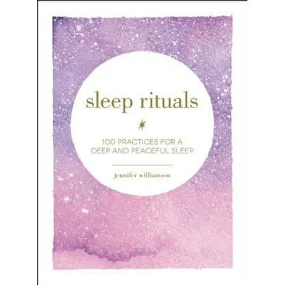 Sleep Rituals: 100 Practices for a Deep and Peaceful Sleep - Hardcover