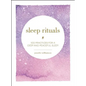 Sleep Rituals: 100 Practices for a Deep and Peaceful Sleep - Hardcover