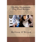 Healthy Homemade Dog Food Recipes: The Definitive Guide To All-Natural Meals And Homemade Dog Treats Your Dog Will Love - Paperback