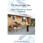 Of Moose and Me: Animal Tales from an Alaskan Childhood - Paperback