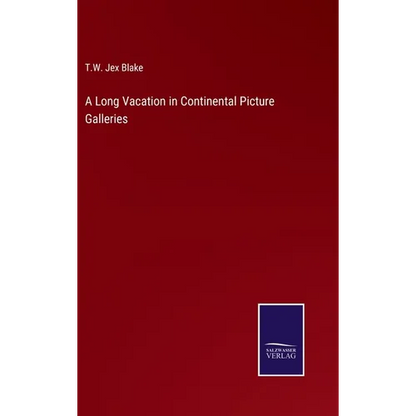 A Long Vacation in Continental Picture Galleries - Hardcover
