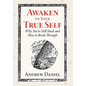 Awaken to Your True Self: Why You're Still Stuck and How to Break Through - Hardcover