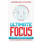 Ultimate Focus: The Art of Mastering Concentration: Unlock the Superpower of the Ultra Successful [In 3 Phases] - Paperback
