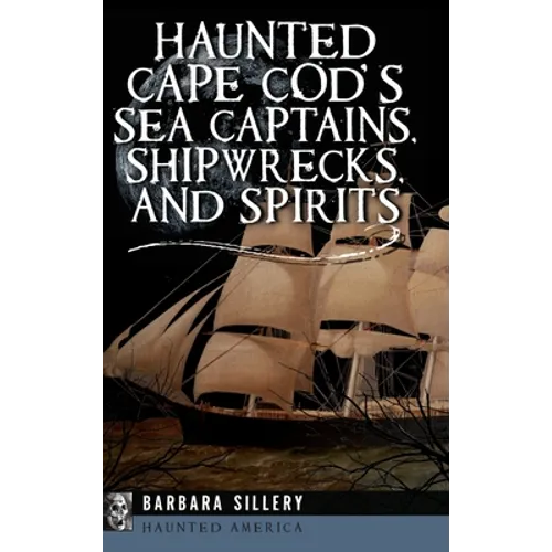 Haunted Cape Cod's Sea Captains, Shipwrecks, and Spirits - Hardcover