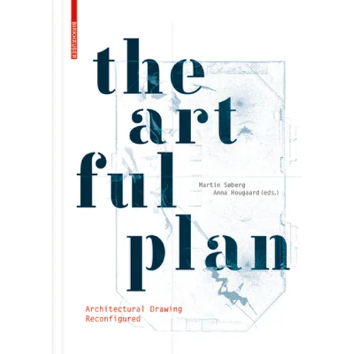 The Artful Plan: Architectural Drawing Reconfigured - Hardcover