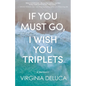 If You Must Go, I Wish You Triplets - Paperback
