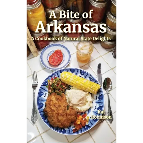 A Bite of Arkansas: A Cookbook of Natural State Delights - Hardcover
