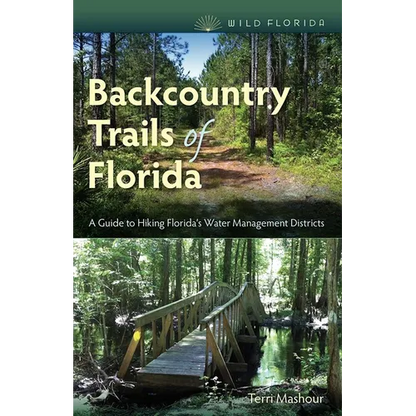 Backcountry Trails of Florida: A Guide to Hiking Florida's Water Management Districts - Paperback