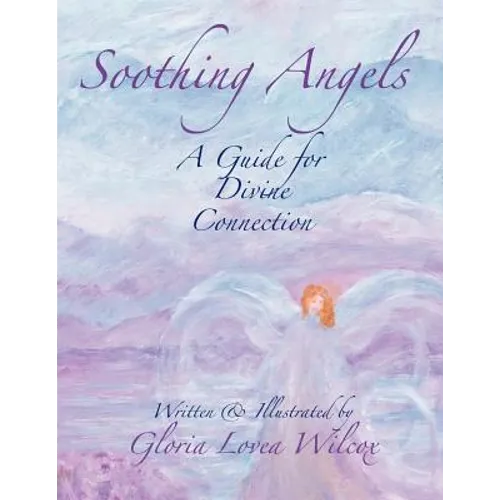 Soothing Angels: A Guide for Divine Connection - Paperback