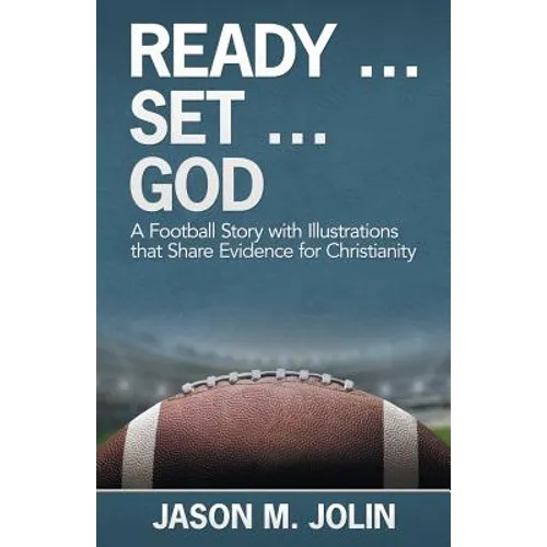 Ready ... Set ... God: A Football Story with Illustrations That Share Evidence for Christianity - Paperback