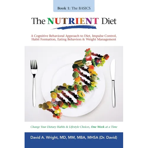 The Nutrient Diet: A Cognitive Behavioral Approach to Diet, Impulse Control, Habit Formation, Eating Behaviors & Weight Management - Paperback