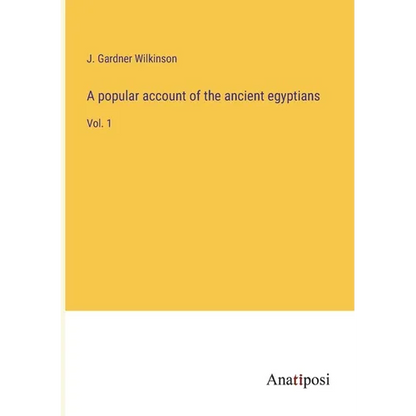 A popular account of the ancient egyptians: Vol. 1 - Paperback