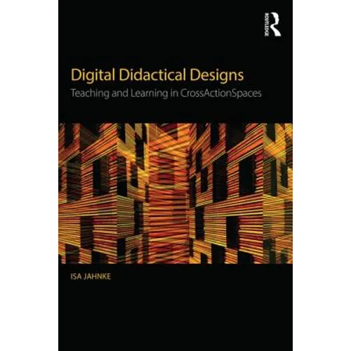 Digital Didactical Designs: Teaching and Learning in Crossactionspaces - Paperback