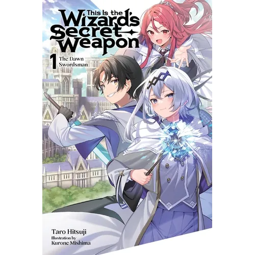 This Is the Wizard's Secret Weapon, Vol. 1 (Light Novel): The Dawn Swordsman - Paperback