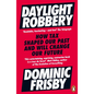 Daylight Robbery: How Tax Shaped Our Past and Will Change Our Future - Paperback