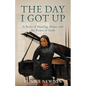 The Day I Got Up: A Story of Healing, Hope, and the Power of Faith - Paperback