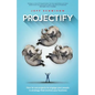 Projectify: How to use projects to engage your people in strategy that evolves your business - Paperback