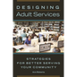Designing Adult Services: Strategies for Better Serving Your Community - Paperback