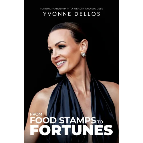 From Food Stamps to Fortunes: Turning Hardship into Wealth and Success - Paperback