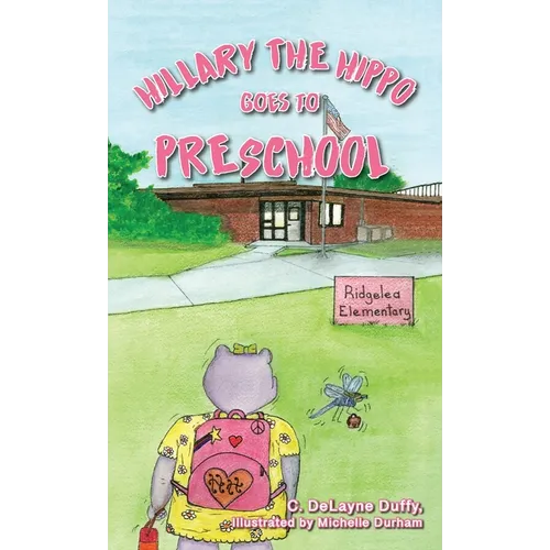 Hillary the Hippo Goes to Preschool - Hardcover