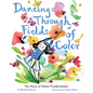 Dancing Through Fields of Color: The Story of Helen Frankenthaler - Hardcover