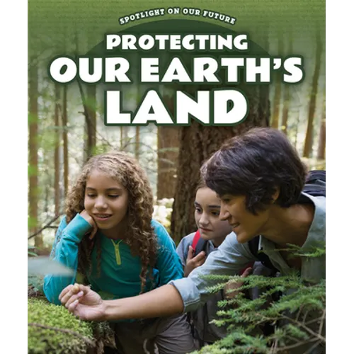 Protecting Our Earth's Land - Library Binding