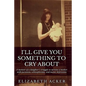 I'll Give You Something to Cry About: A memoir of a daughter's struggle to survive a mother with paranoia, schizophrenia, and manic depression - Paperback