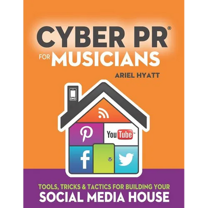 Cyber PR for Musicians: Tools, Tricks & Tactics for Building Your Social Media House - Paperback