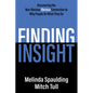 Finding Insight: Discovering the Non-Obvious Obvious Connection to Why People Do What They Do - Paperback