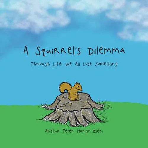 A Squirrel's Dilemma: Through Life, We All Lose Something - Paperback