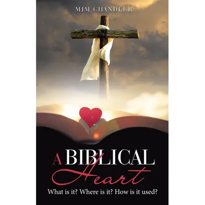 A Biblical Heart: What Is It? Where Is It? How Is It Used? - Paperback