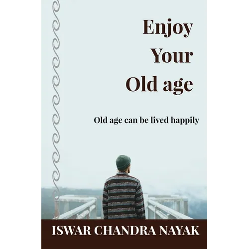 Enjoy Your Old age: Old age can be lived happily - Paperback