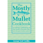 The Mostly Mullet Cookbook: A Culinary Celebration of the South's Favorite Fish (and Other Great Southern Seafood) - Paperback
