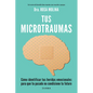 Tus Microtraumas: Cómo Identificar Tus Heridas Emocionales Para Que Tu Pasado No Condicione Tu Futuro / Micro-Trauma - Paperback