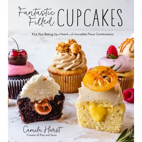 Fantastic Filled Cupcakes: Kick Your Baking Up a Notch with Incredible Flavor Combinations - Paperback
